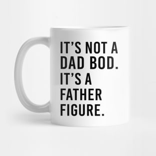 its not a dad bod its a father figure - black text Mug